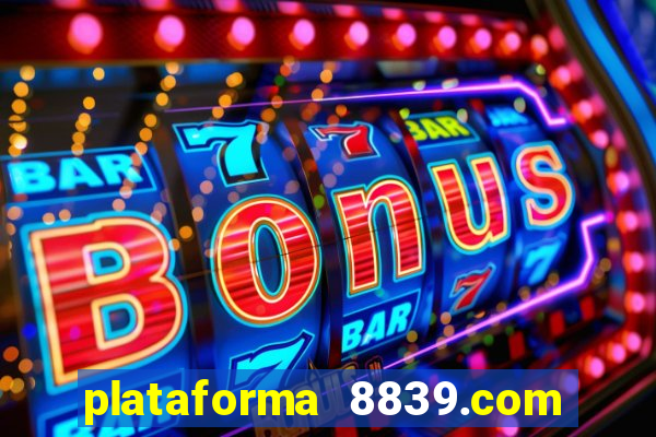 plataforma 8839.com é confiável